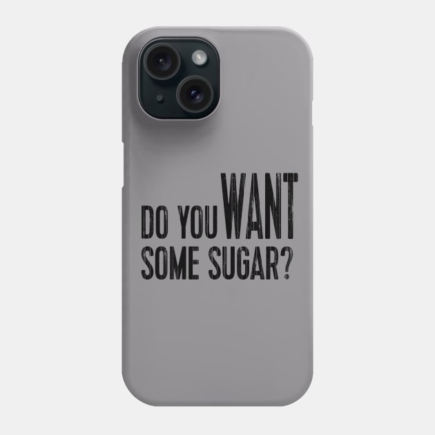 Do You Want Some Sugar? Phone Case by Everythingh