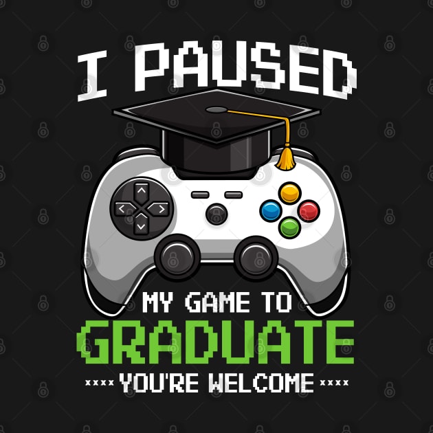 I Paused My Game To Graduate Video Gamer Gift by HCMGift