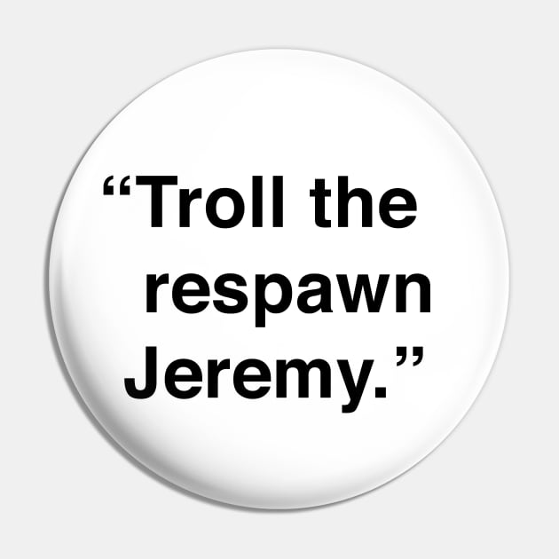 Troll The Respawn Jeremy Pin by Me And The Moon