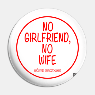 No Girlfriend, No wife Pin