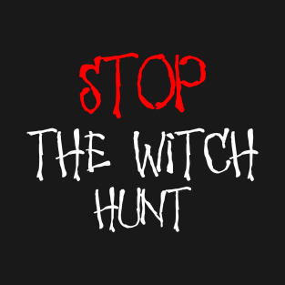 Stop The Witch Hunt T-Shirt