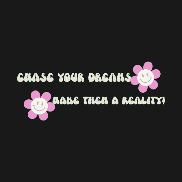 Chase your dreams, make them a reality! by Timotajube