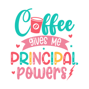 Coffee Gives Me Principal Powers Funny School Principle T-Shirt