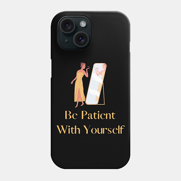 Be patient with yourself Phone Case by CoolFashion