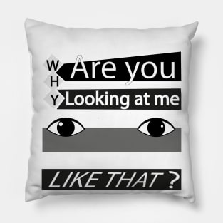 Why are you looking at me? Pillow