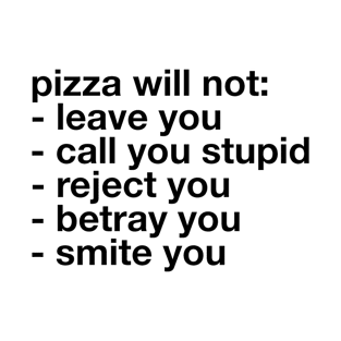 Pizza Will Not Leave You Call You Stupid T-Shirt