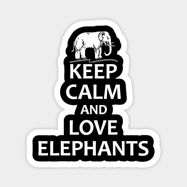 Keep Calm And Love Elephants - Funny Elephant Magnet by totemgunpowder