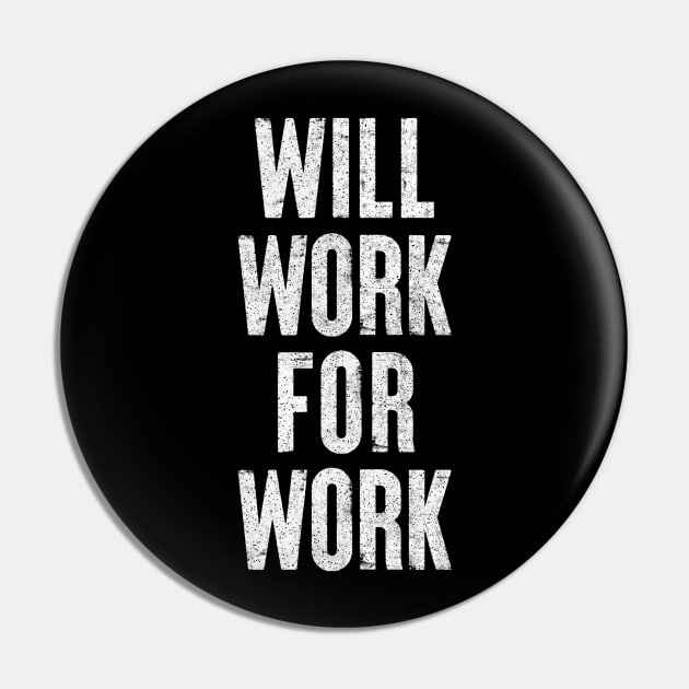 Will Work For Work / Humorous Slogan Design Pin by DankFutura