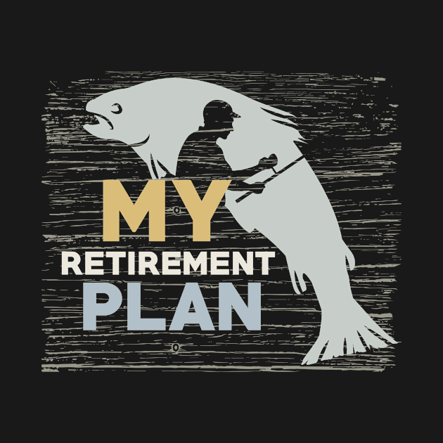 My Retirement Plan Men's Funny Fishing T-Shirt and Gifts by Happiness Shop