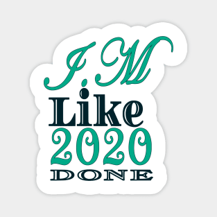 I,m Like 2020 Done Magnet