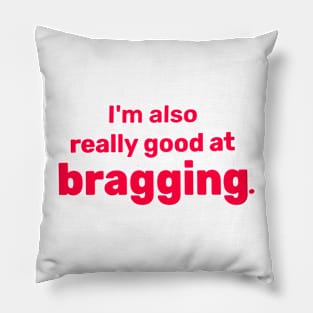 I'm also really good at bragging Pillow