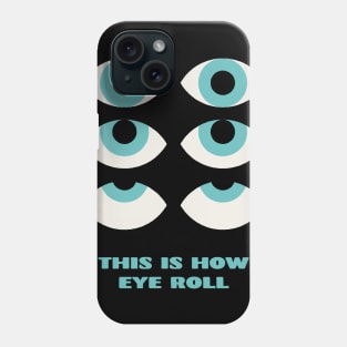 This is How Eye Roll Rolling Eyes Phone Case