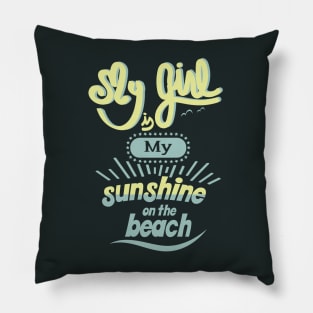 My girl is my sunshine on the beach Pillow