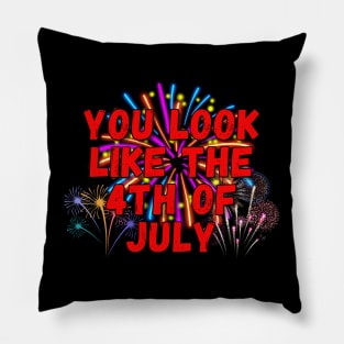 You Look Like The 4th Of July Pillow