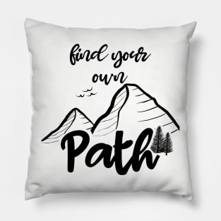 Find Your Own Path Happiness Hiking Outdoors Nature Life Mountains Adventure Pillow