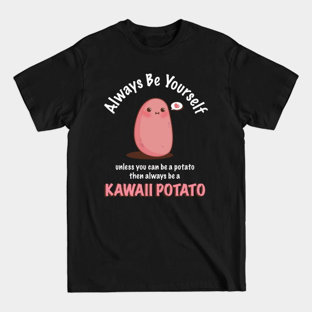 Disover Always Be Yourself Quote Cute Kawaii Potato - Potato - T-Shirt