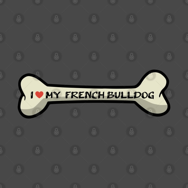 I love my French Bulldog Bone Typography Design by AdrianaHolmesArt