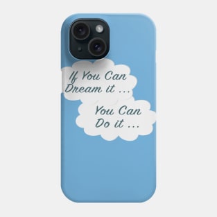 If You Can Dream It Phone Case