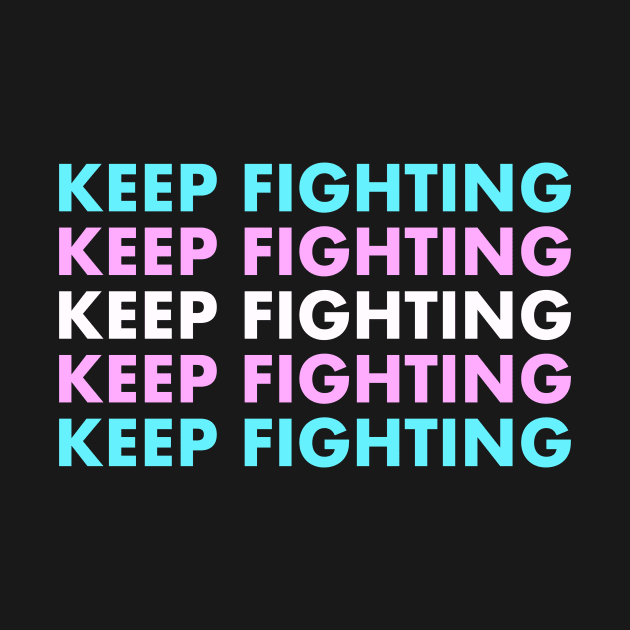 Keep Fighting - Trans Pride by tommartinart