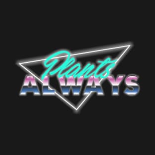 Plants Always T-Shirt