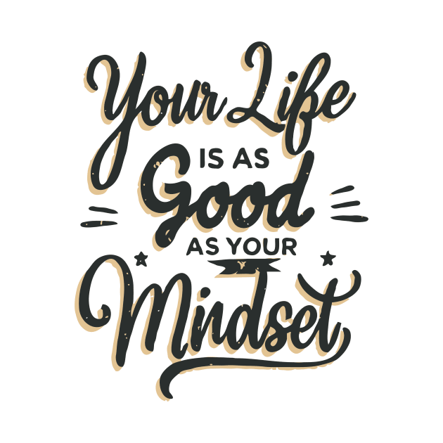 Your Life Is As Good As Your Mindset. Inspirational Quote by Chrislkf