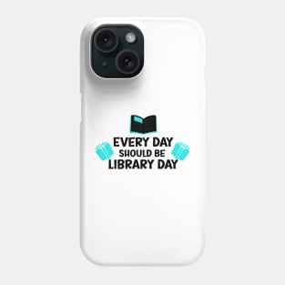 Every Day Should Be Library Day / Library lovers day Phone Case