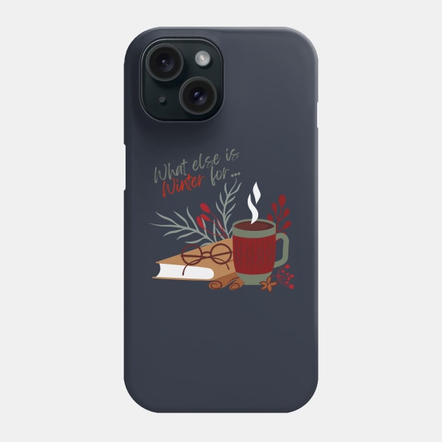 What Else is Winter for? Phone Case by Life Happens Tee Shop