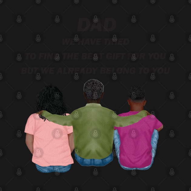 Dad We Have Tried To Find The Best Gift For You/ But We Already Belong To You Father's Day Gift/ Great Gift For Your Father For Father's Day by WassilArt