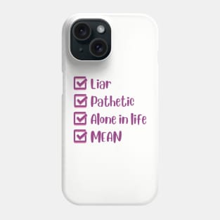 Liar, Pathetic, Alone in Life, and Mean Phone Case