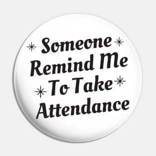 someone remind me to take attendance - black Pin
