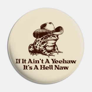 If It Ain't A Yeehaw It's A Hell Naw Pin