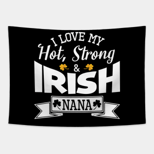 Happy Saint Patrick Day I Love My Hot Strong And Irish Nana Tapestry