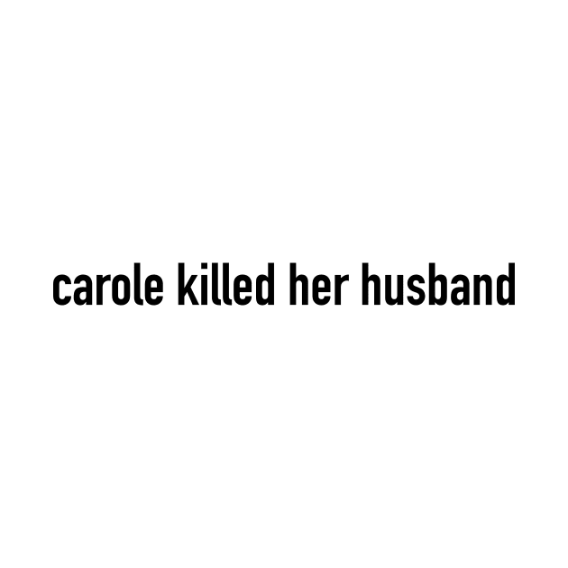 Carole killed her husband by hipstuff