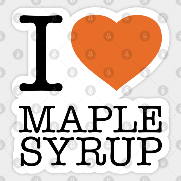 I Love Maple Syrup Maple Syrup Sticker Teepublic