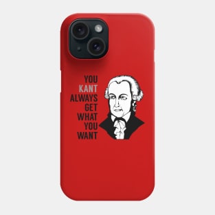 You Kant Always Get What You Want Phone Case