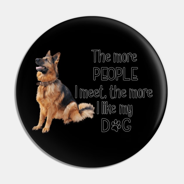 The More People I Meet, The More I Like My Dog Pin by gdimido