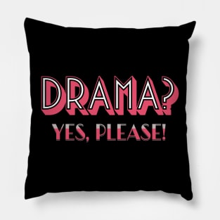 Drama? Yes, please! Pillow