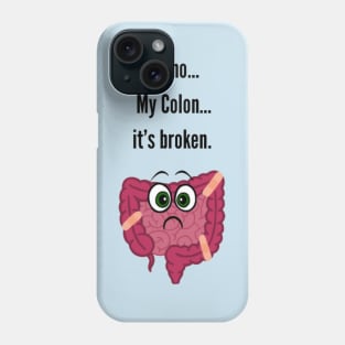 Oh no… My colon… it’s broken Phone Case