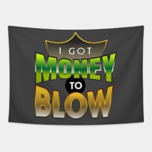 I got Money to Blow Tapestry