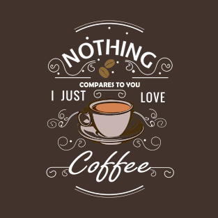 Nothing Compares To You Coffee T-Shirt