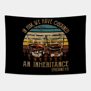 In Him, We Have Obtained An Inheritance Whiskey Glasses Tapestry