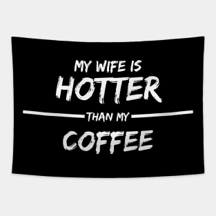 MY WIFE IS HOTTER THAN MY COFFEE Tapestry