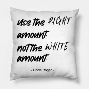 Use the right amount, not the white amount. - Uncle Roger - Nigel Ng Pillow