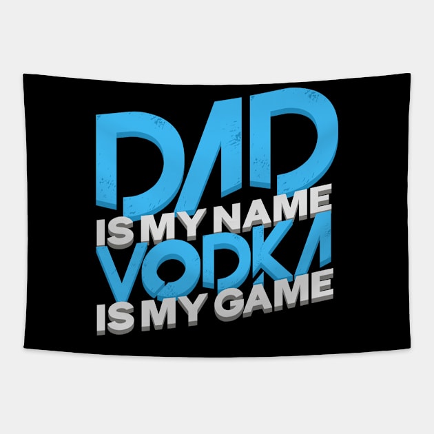 'Dad Is My Name Vodka Is My Game' Funny Vodka Gift Tapestry by ourwackyhome