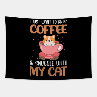 Funny Cat Quote Cute Kitty And CoffeLover : I Just Want To Drink My Coffe & Snugle With My Cat Sarcastic Cats And Coffe Lovers Kitten Gift Tapestry