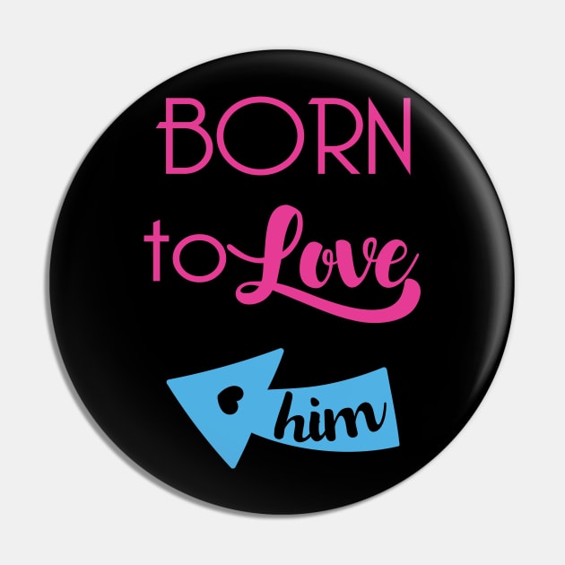 Born To Love Him Valentines Day Couple Gifts Pin by springins