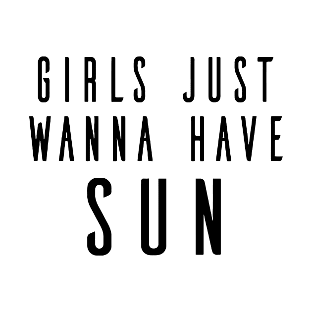 Girls Just Wanna Have Sun by Mariteas