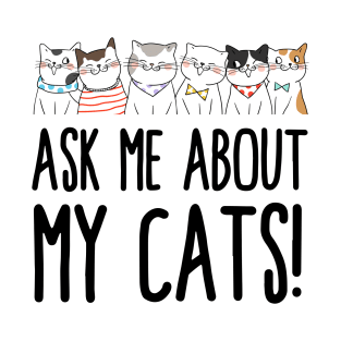 Ask Me About My Cats! T-Shirt