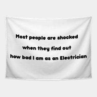 Most people are shocked when they find out how bad I am as an Electrician Tapestry