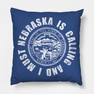 Nebraska Is Calling And I Must Go Pillow